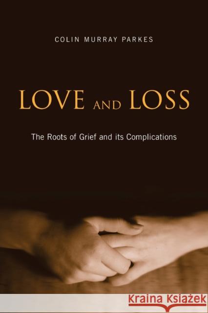 Love and Loss: The Roots of Grief and Its Complications Parkes, Colin Murray 9780415477185