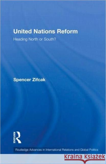 United Nations Reform: Heading North or South? Zifcak, Spencer 9780415477208