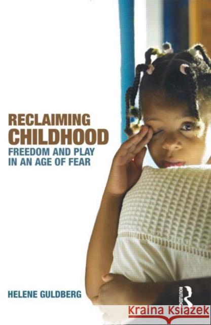 Reclaiming Childhood: Freedom and Play in an Age of Fear Guldberg, Helene 9780415477239 0