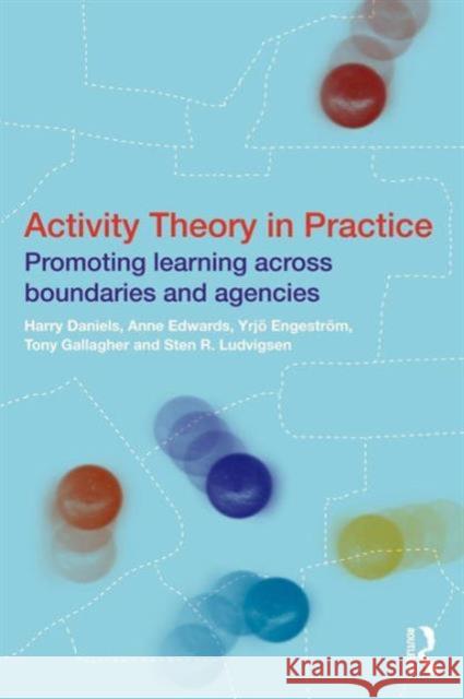 Activity Theory in Practice: Promoting Learning Across Boundaries and Agencies Daniels, Harry 9780415477253 0