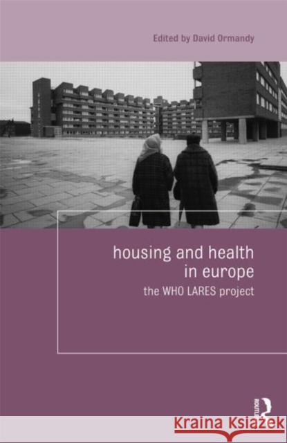 Housing and Health in Europe: The Who Lares Project Ormandy, David 9780415477352 Routledge