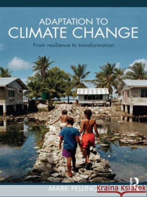 Adaptation to Climate Change: From Resilience to Transformation Pelling, Mark 9780415477512 0