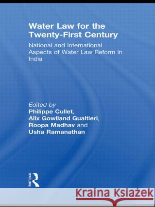 Water Law for the Twenty-First Century: National and International Aspects of Water Law Reform in India Cullet, Philippe 9780415477536 Taylor & Francis