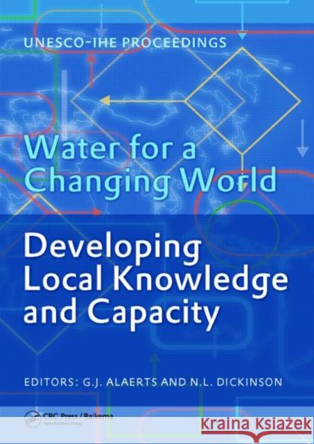 Water for a Changing World - Developing Local Knowledge and Capacity : Proceedings of the International Symposium 