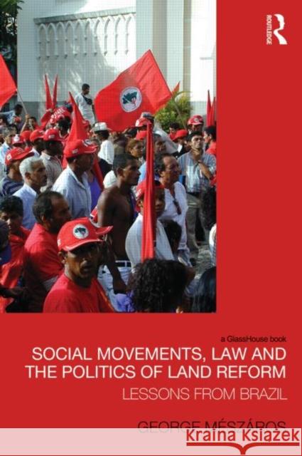 Social Movements, Law and the Politics of Land Reform: Lessons from Brazil Meszaros, George 9780415477710 Taylor & Francis