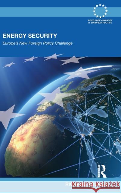 Energy Security: Europe's New Foreign Policy Challenge Youngs, Richard 9780415478045 Taylor & Francis