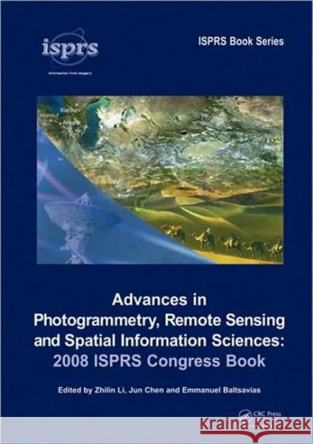 Advances in Photogrammetry, Remote Sensing and Spatial Information Sciences: 2008 ISPRS Congress Book Zhilin Li Jun Chen Emmanuel Baltsavias 9780415478052 Taylor & Francis