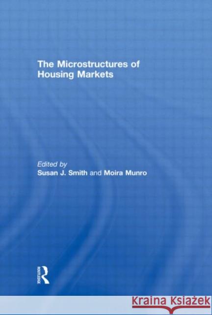 The Microstructures of Housing Markets Susan J. Smith Moira Munro  9780415478069 Taylor & Francis