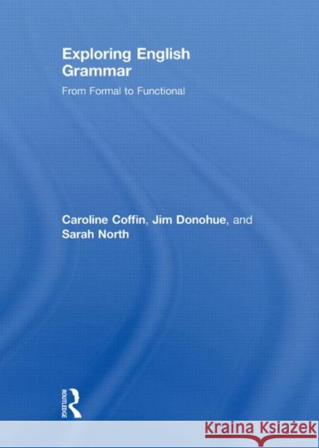 Exploring English Grammar : From formal to functional Caroline Coffin Jim Donohue 9780415478151 TAYLOR & FRANCIS LTD
