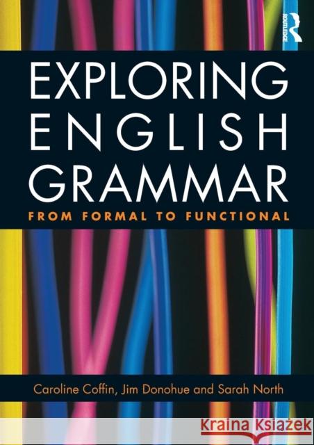 Exploring English Grammar: From formal to functional Coffin, Caroline 9780415478168 0