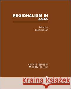 Regionalism in Asia: v. 1 See Seng Tan   9780415478274 Routledge