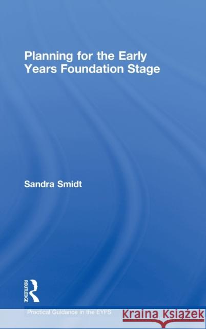 Planning for the Early Years Foundation Stage Sandra Smidt Sandy Green  9780415478397 Taylor & Francis