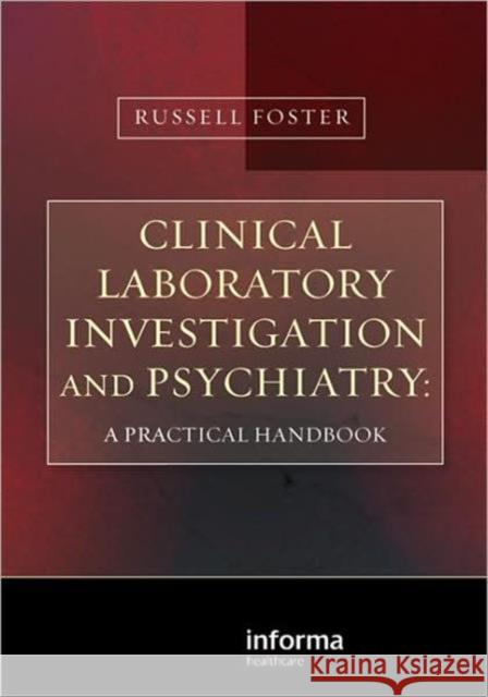 Clinical Laboratory Investigation and Psychiatry: A Practical Handbook Foster, Russell 9780415478441