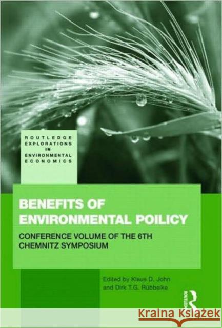 Benefits of Environmental Policy: Conference Volume of the 6th Chemnitz Symposium 'Europe and Environment' John, Klaus Dieter 9780415478519