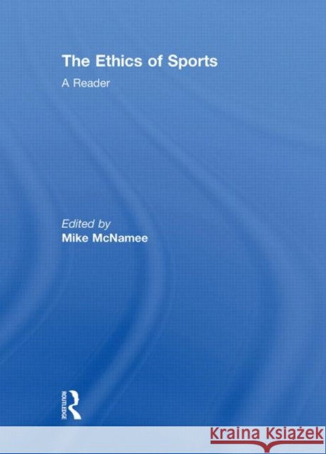 The Ethics of Sports : A Reader Mike J. McNamee 9780415478601