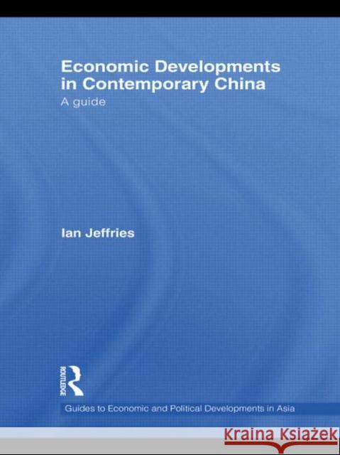 Economic Developments in Contemporary China: A Guide Jeffries, Ian 9780415478663 Routledge