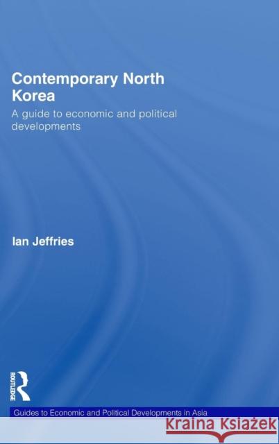 Contemporary North Korea: A Guide to Economic and Political Developments Jeffries, Ian 9780415478670 Routledge