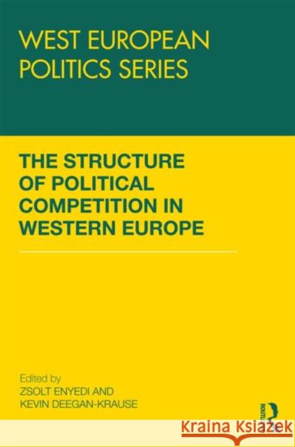 The Structure of Political Competition in Western Europe Zsolt Enyedi Kevin Deegan-Krause  9780415478809