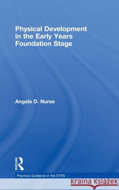 Physical Development in the Early Years Foundation Stage Angela D Nurse Sandy Green  9780415479066 Taylor & Francis