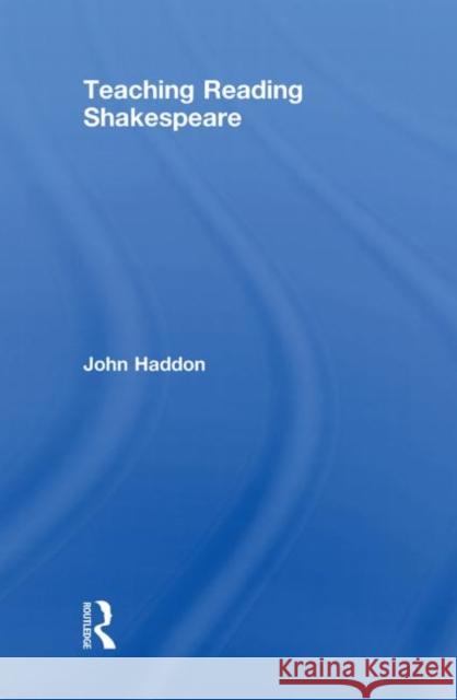 Teaching Reading Shakespeare John Haddon   9780415479073 Taylor & Francis
