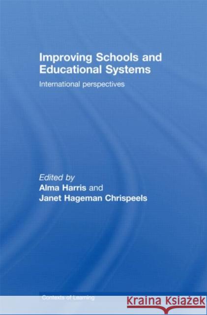 Improving Schools and Educational Systems: International Perspectives Harris, Alma 9780415479318