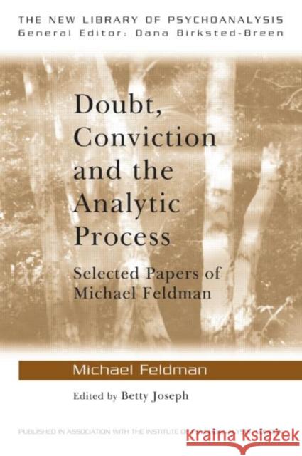 Doubt, Conviction and the Analytic Process: Selected Papers of Michael Feldman Feldman, Michael 9780415479356 0