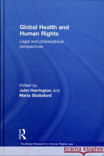 Global Health and Human Rights: Legal and Philosophical Perspectives Harrington, John 9780415479387