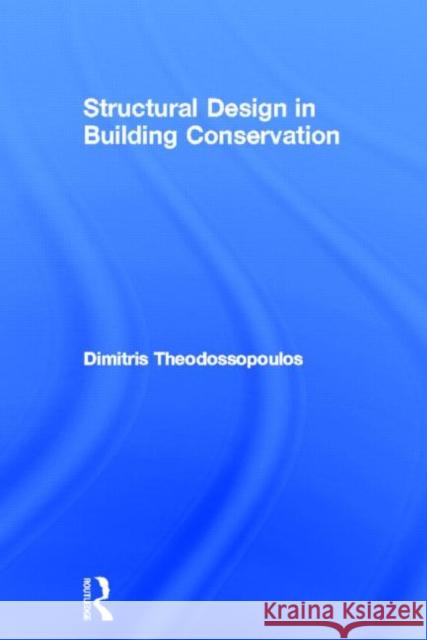 Structural Design in Building Conservation Dimitris Theodossopoulos 9780415479455 Spons Architecture Price Book