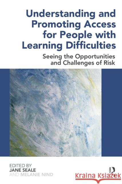 Understanding and Promoting Access for People with Learning Difficulties: Seeing the Opportunities and Challenges of Risk Seale, Jane 9780415479486
