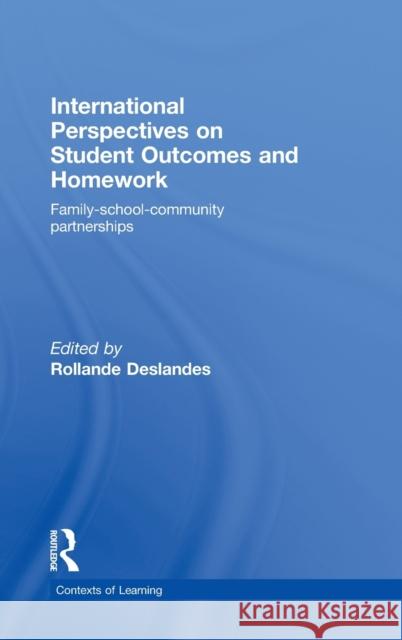 International Perspectives on Student Outcomes and Homework: Family-School-Community Partnerships Deslandes, Rollande 9780415479509