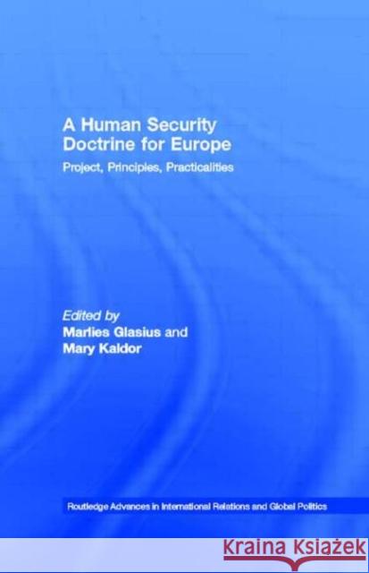 A Human Security Doctrine for Europe : Project, Principles, Practicalities Marlies Glasius Mary Kaldor  9780415479547 Taylor & Francis