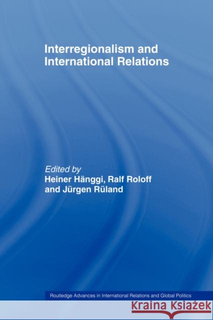 Interregionalism and International Relations: A Stepping Stone to Global Governance? Rüland, Jürgen 9780415479721