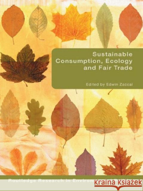 Sustainable Consumption, Ecology and Fair Trade Edwin Zaccaï   9780415479752 Taylor & Francis