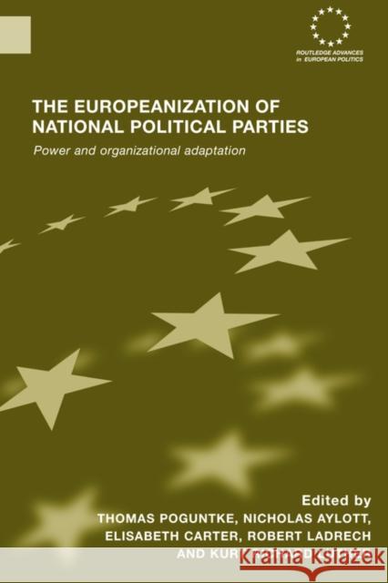 The Europeanization of National Political Parties: Power and Organizational Adaptation Poguntke, Thomas 9780415479783 Taylor & Francis