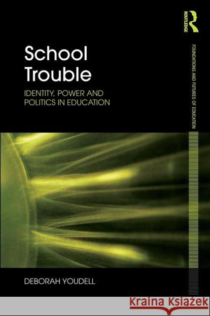 School Trouble : Identity, Power and Politics in Education Deborah Youdell 9780415479882 0