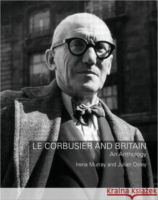 Le Corbusier and Britain: An Anthology Murray, Irena 9780415479943