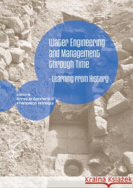 Water Engineering and Management through Time : Learning from History Enrique Cabrera   9780415480024