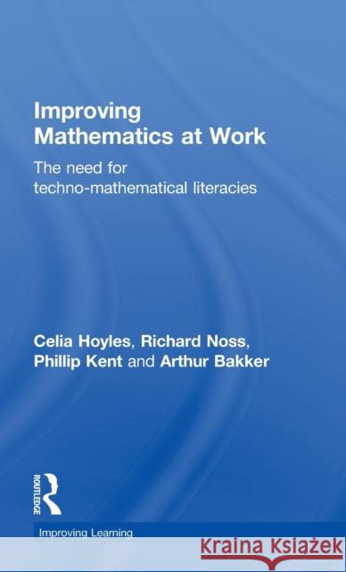 Improving Mathematics at Work: The Need for Techno-Mathematical Literacies Hoyles, Celia 9780415480079 Taylor & Francis