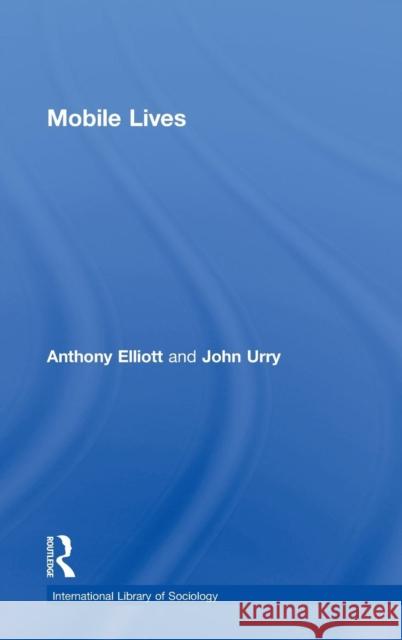 Mobile Lives Anthony Elliott John Urry  9780415480208