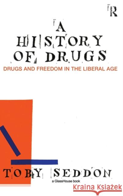A History of Drugs: Drugs and Freedom in the Liberal Age Seddon, Toby 9780415480277 Taylor & Francis