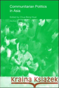 Communitarian Politics in Asia Beng-Huat Chua   9780415480307