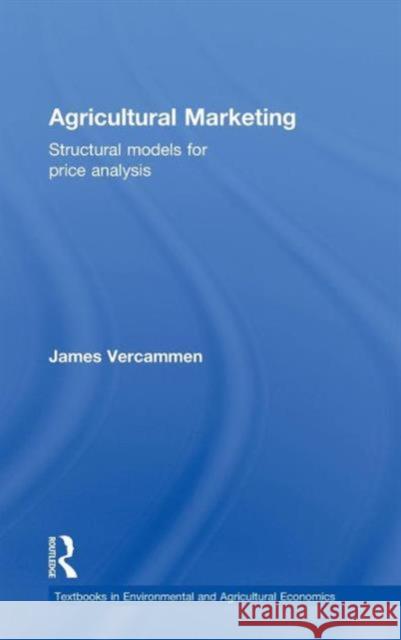 Agricultural Marketing: Structural Models for Price Analysis Vercammen, James 9780415480437 Taylor & Francis