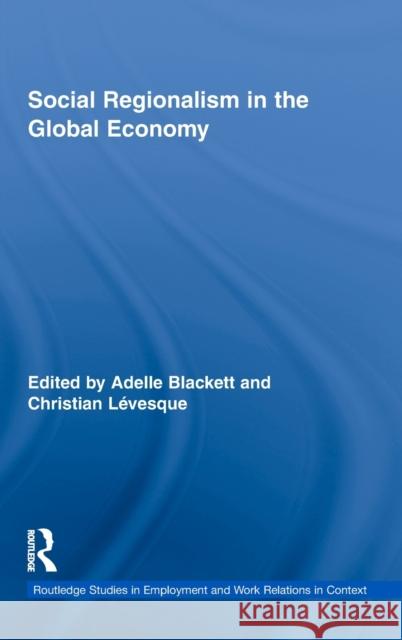 Social Regionalism in the Global Economy Adelle Blackett Christian Lévesque  9780415480529