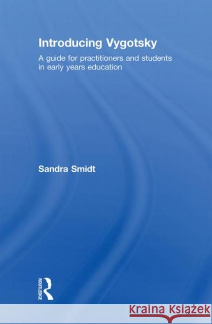 Introducing Vygotsky : A Guide for Practitioners and Students in Early Years Education Sandra Smidt   9780415480550 Taylor & Francis