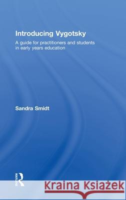 Introducing Vygotsky : A Guide for Practitioners and Students in Early Years Education Sandra Smidt   9780415480550 Taylor & Francis