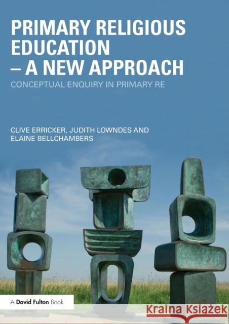 Primary Religious Education - A New Approach: Conceptual Enquiry in Primary Re Erricker, Clive 9780415480673 0