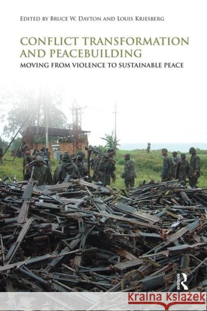 Conflict Transformation and Peacebuilding: Moving from Violence to Sustainable Peace Dayton, Bruce W. 9780415480857