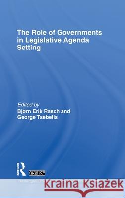 The Role of Governments in Legislative Agenda Setting Eri Rasc 9780415481014 Routledge