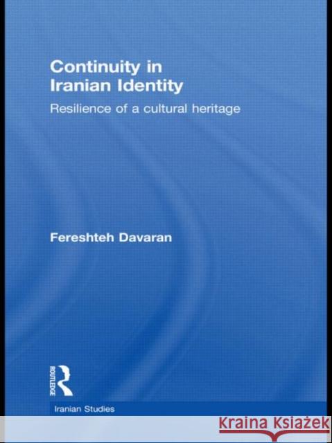 Continuity in Iranian Identity: Resilience of a Cultural Heritage Davaran, Fereshteh 9780415481045 Taylor & Francis