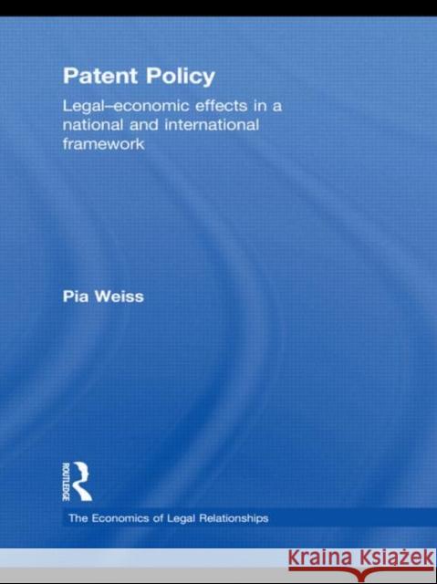 Patent Policy: Legal-Economic Effects in a National and International Framework Weiss, Pia 9780415481052 Taylor & Francis